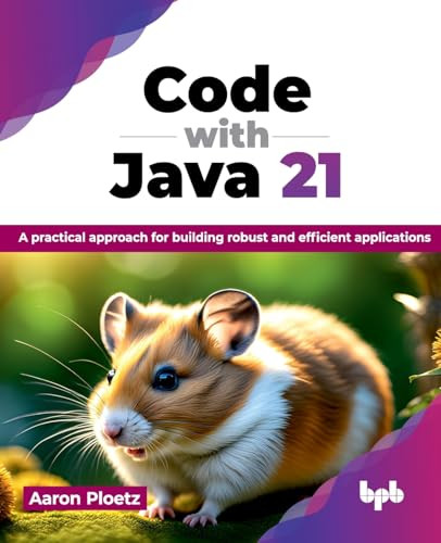 Code With Java 21 A Practical Approach For Building Robust And Efficient Applications Ploetz