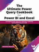 The Ultimate Power Query Cookbook For Power Bi And Excel Dominick Raimato