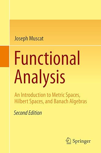 Functional Analysis An Introduction To Metric Spaces Hilbert Spaces And Banach Algebras Second Edition 2nd Edition Joseph Muscat