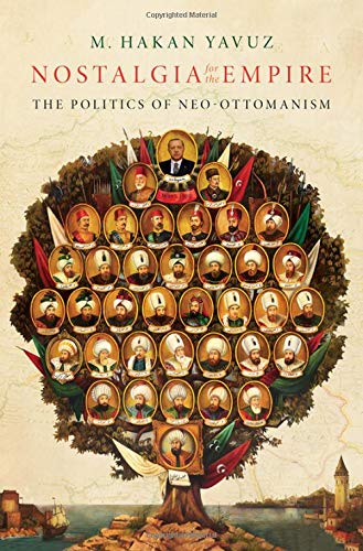 Nostalgia For The Empire The Politics Of Neoottomanism M Hakan Yavuz