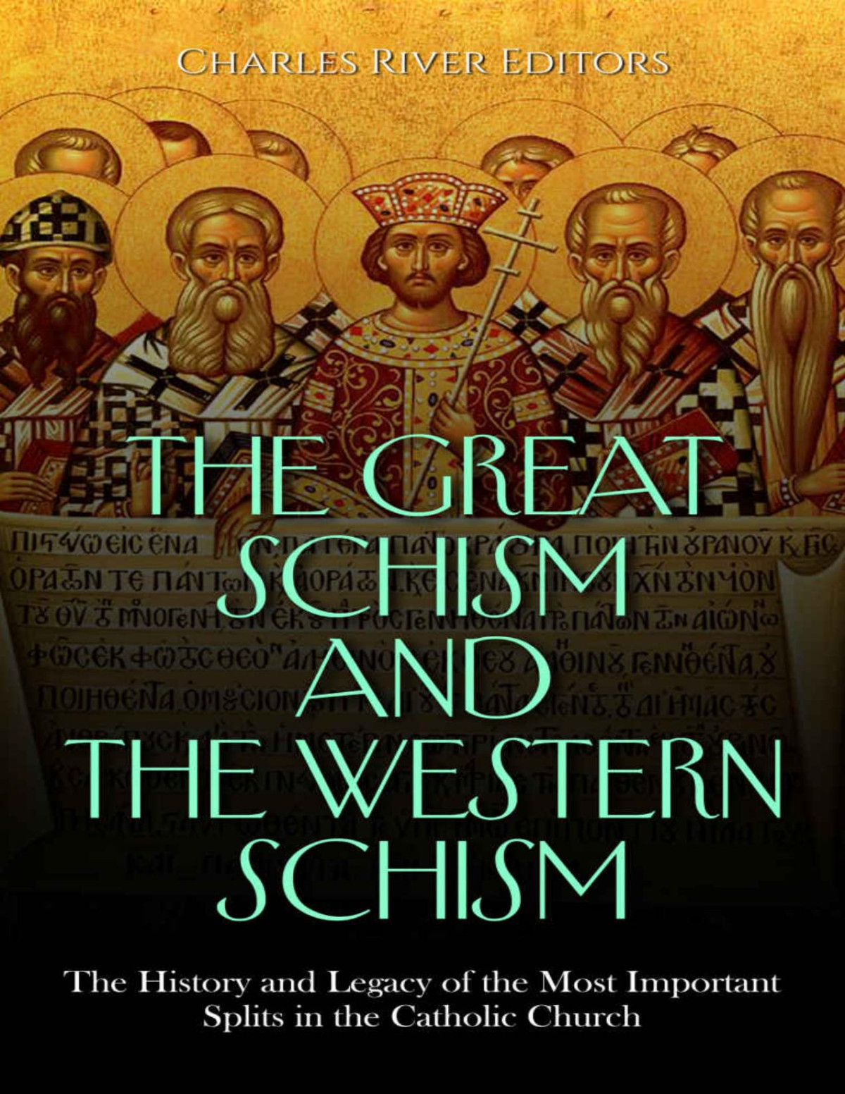 The Great Schism And The Western Schism The History And Legacy Of The Most Important Splits In The Catholic Church Charles River Editors