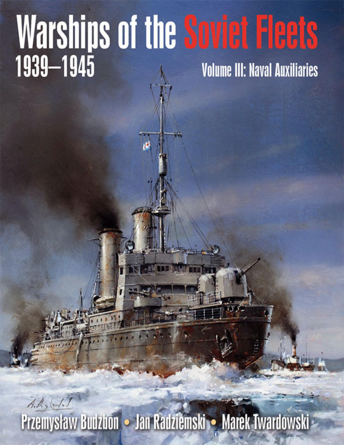 Warships Of The Soviet Fleets 19391945 Volume Iii Naval Auxiliaries Przemyslaw Budzbon Jan Radziemski Marek Twardowski