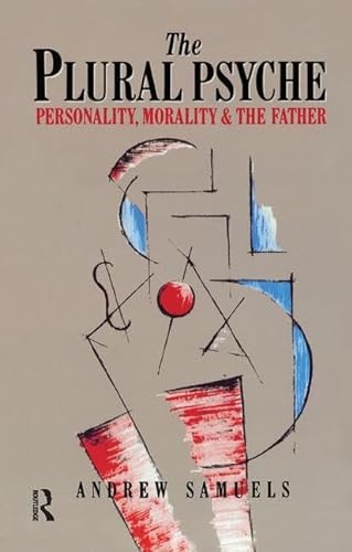 The Plural Psyche Personality Morality And The Father 1st Edition Samuels