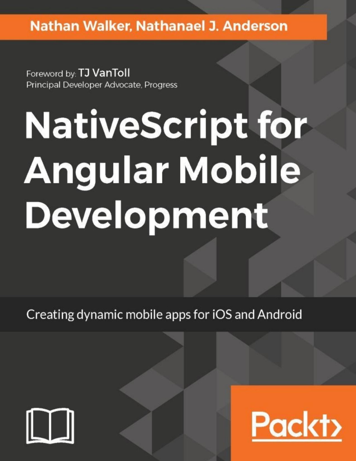 Nativescript For Angular Mobile Development Creating Dynamic Mobile Apps For Ios And Android Nathan Walker Nathanael J Anderson