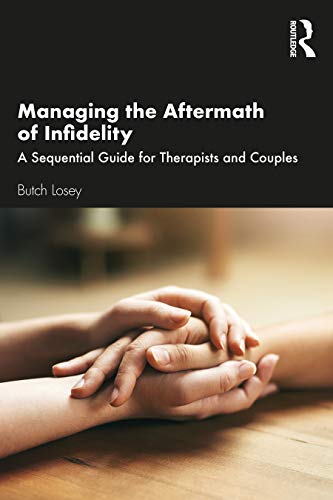 Managing The Aftermath Of Infidelity A Sequential Guide For Therapists And Couples 1st Edition Losey
