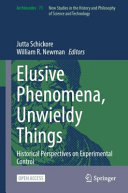 Elusive Phenomena Unwieldy Things Historical Perspectives On Experimental Control Jutta Schickore