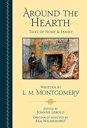 Around The Hearth Tales Of Home And Family L M Montgomery