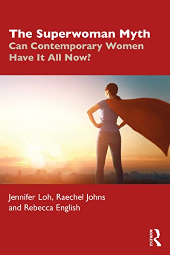 The Superwoman Myth Can Contemporary Women Have It All Now 1st Edition Loh