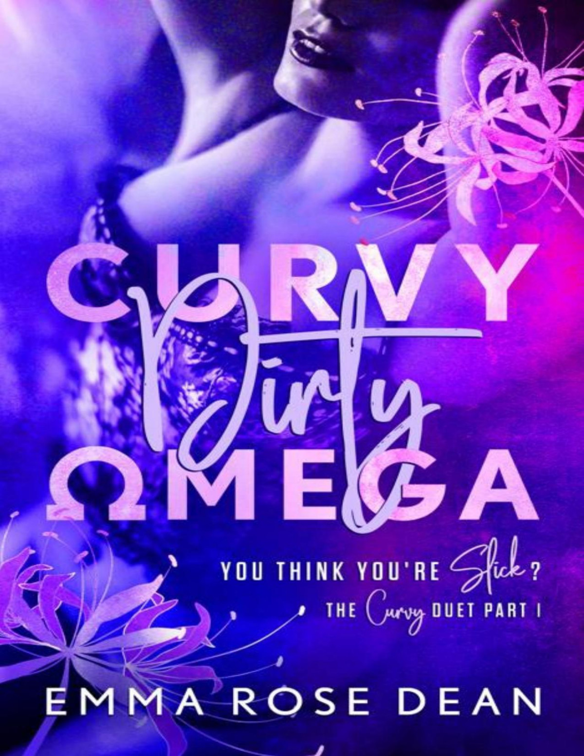 Curvy Dirty Omega The Curvy Duet Part 1 You Think Youre Slick Book 1 1st Edition Emma Rose Dean