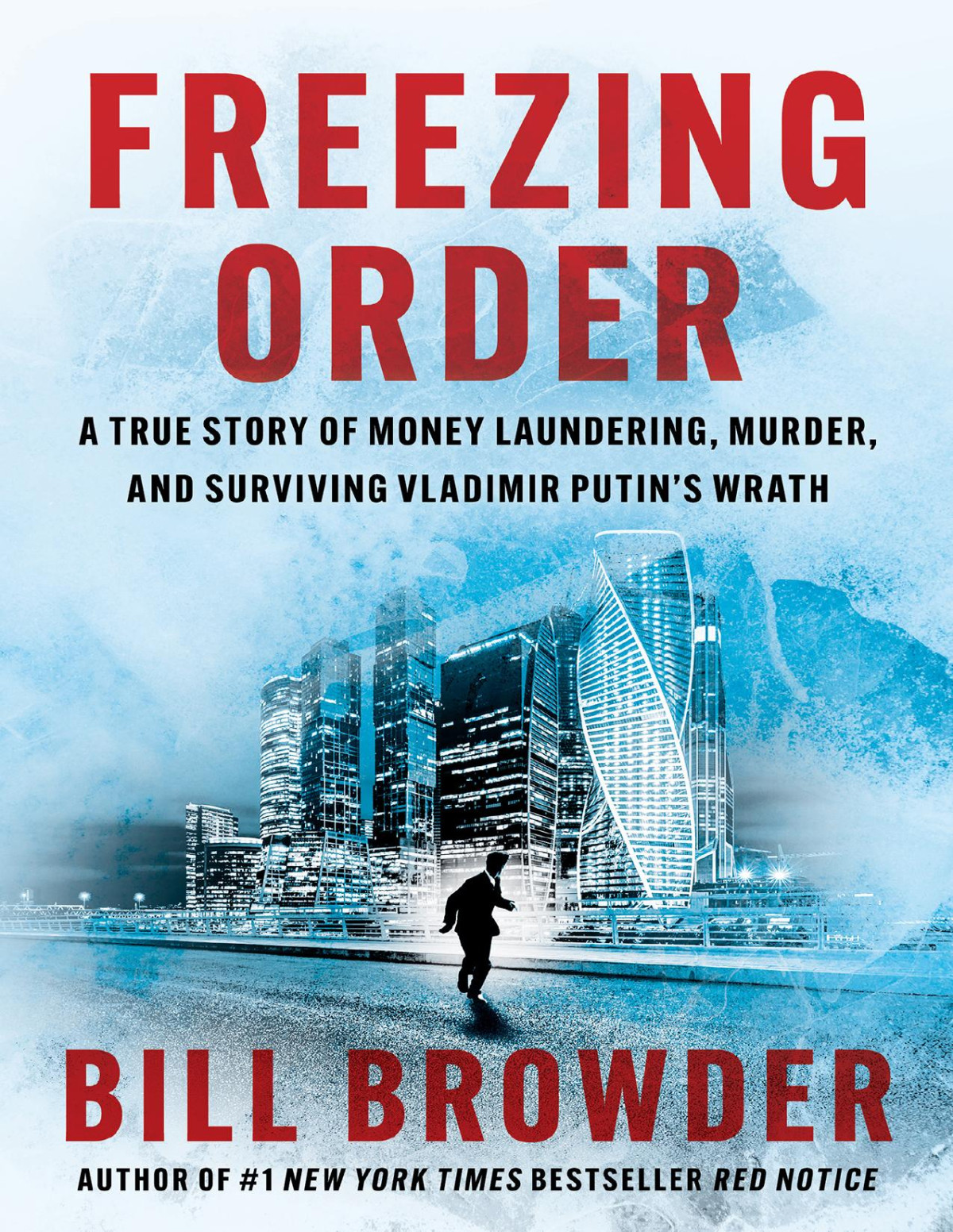 Freezing Order A True Story Of Money Laundering Murder And Surviving Vladimir Putins Wrath Bill Browder