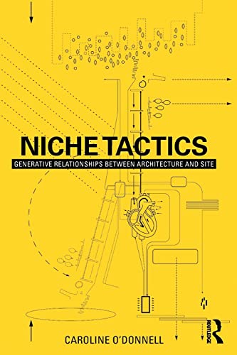 Niche Tactics Generative Relationships Between Architecture And Site 1st Edition Caroline Odonnell