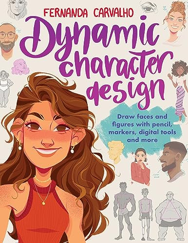 Dynamic Character Design Draw Faces And Figures With Pencil Markers Digital Tools And More Fernanda Soares De Carvalho