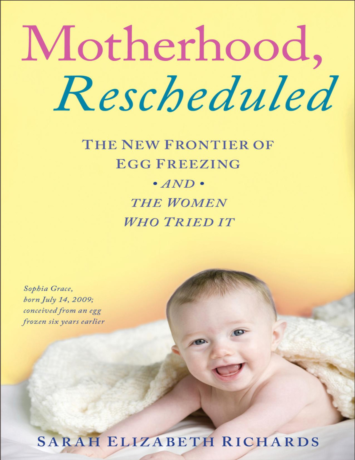 Motherhood Rescheduled The New Frontier Of Egg Freezing And The Women Who Tried It First Edition First Printing Richards