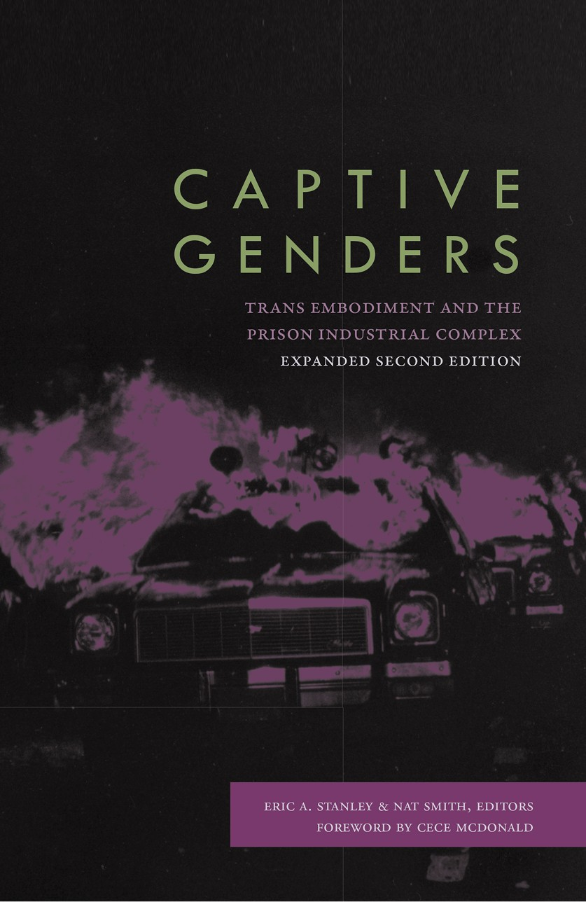 Captive Genders Trans Embodiment And The Prison Industrial Complex Eric A Stanley Nat Smith