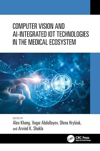 Computer Vision And Aiintegrated Iot Technologies In The Medical Ecosystem 1st Edition Alex Khang