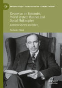 Keynes As An Economist World System Planner And Social Philosopher Toshiaki Hirai