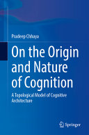 On The Origin And Nature Of Cognition A Topological Model Of Cognitive Architecture Pradeep Chhaya