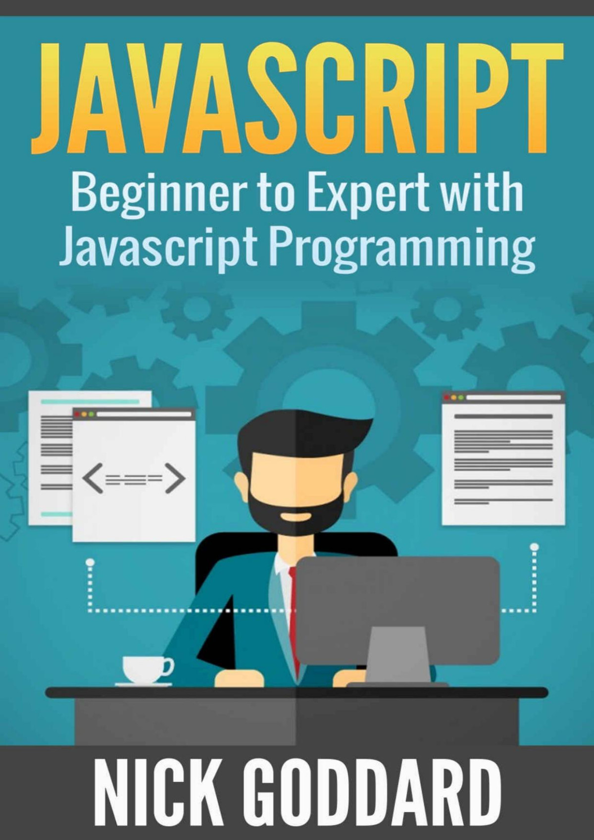Javascript Beginner To Expert With Javascript Programming Javascript Javascript Programming Javascript For Beginners Java Java Programming Java For Beginners Nick Goddard