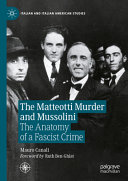 The Matteotti Murder And Mussolini The Anatomy Of A Fascist Crime Mauro Canali