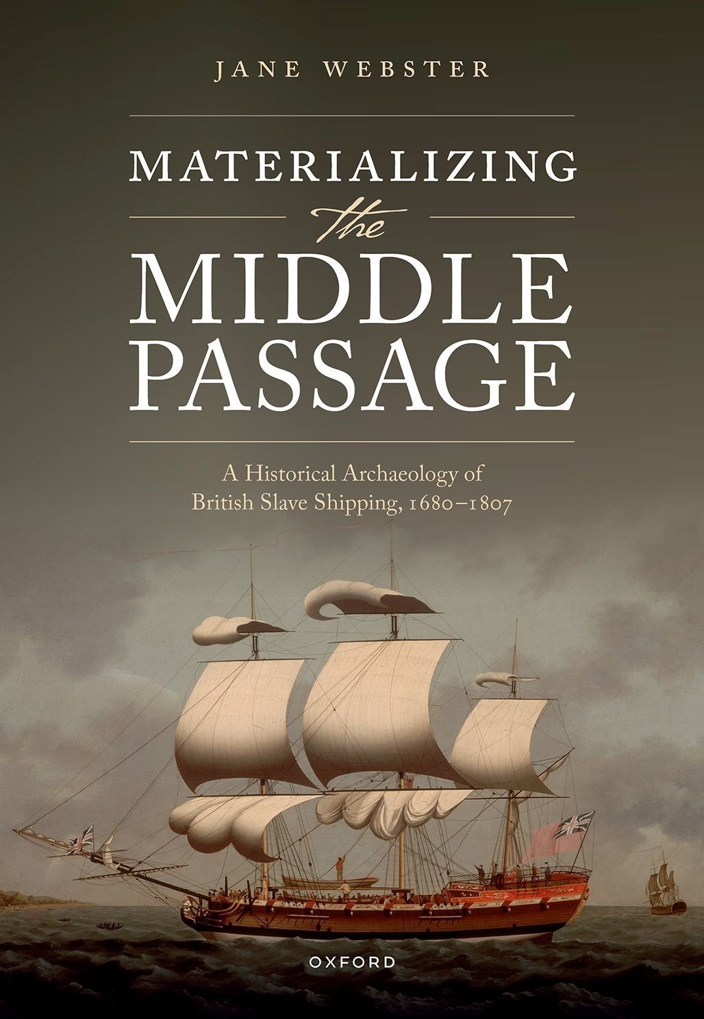 Materializing The Middle Passage A Historical Archaeology Of British Slave Shipping 16801807 Jane Webster