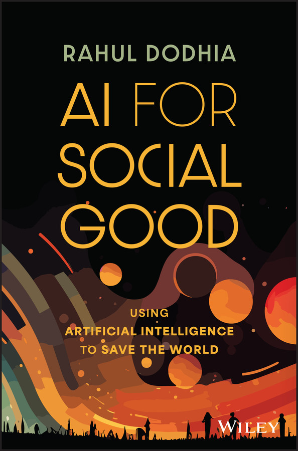 Ai For Social Good Using Artificial Intelligence To Save The World 1st Edition Rahul Dodhia