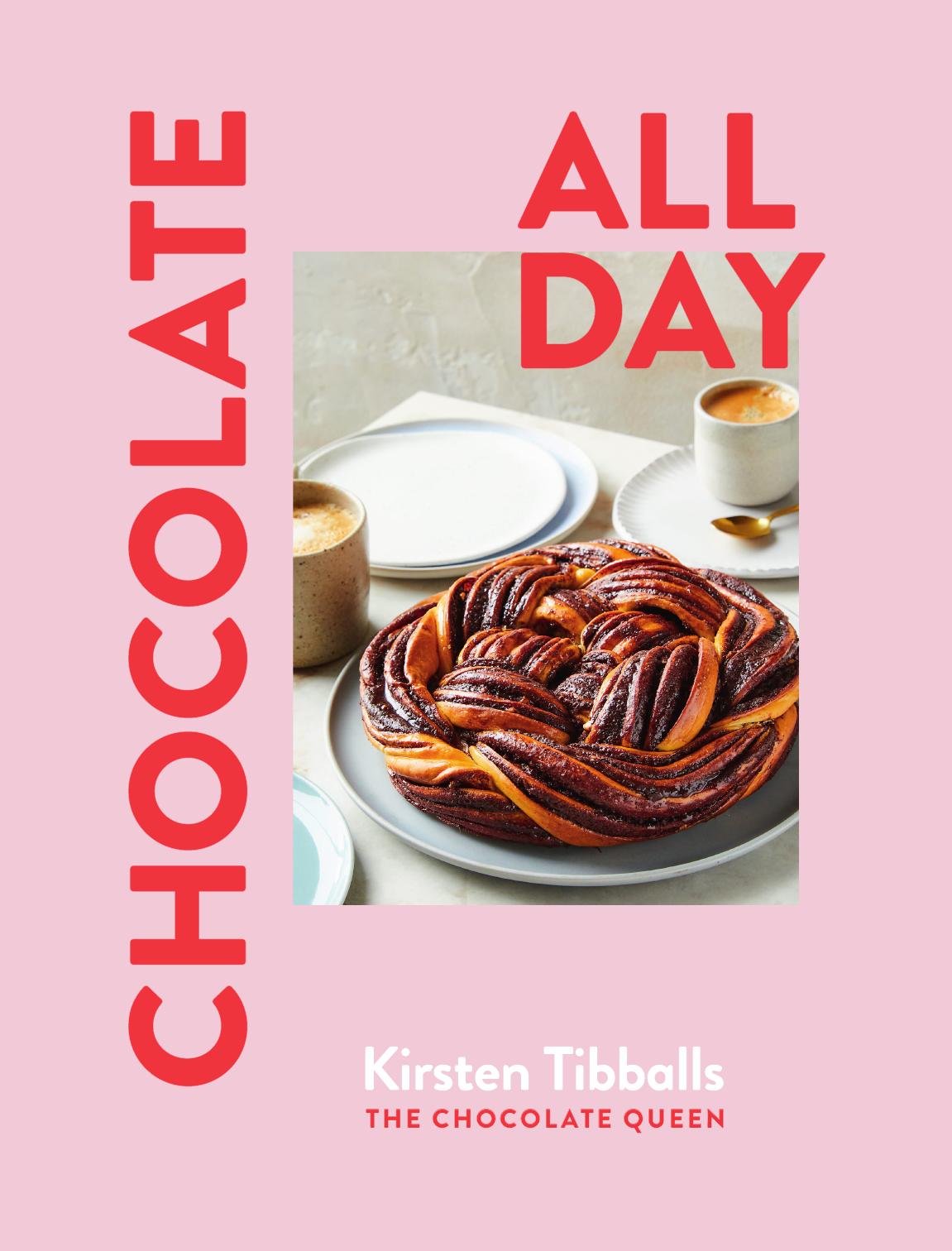 Chocolate All Day Recipes For Indulgence Morning Noon And Night 1st Kirsten Tibballs