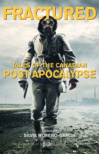 Fractured Tales Of The Canadian Postapocalypse Silvia Morenogarcia