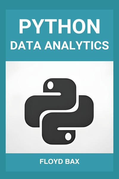 Python Data Analytics Mastering Python For Effective Data Analysis And Visualization Floyd Bax