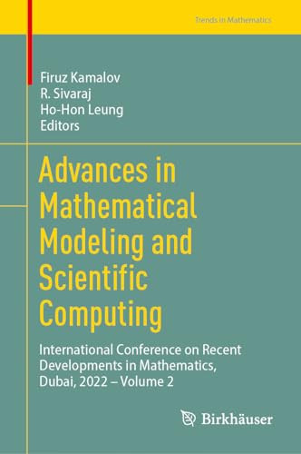 Advances In Mathematical Modeling And Scientific Computing International Conference On Recent Developments In Mathematics Dubai 2022 Volume 2 Trends In Mathematics 1st Edition Firuz Kamalov