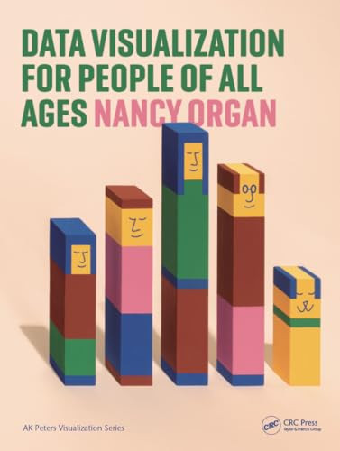 Data Visualization For People Of All Ages Ak Peters Visualization Series 1st Edition Nancy Organ