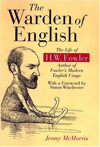 The Warden Of English The Life Of Hw Fowler First Edition Mcmorris