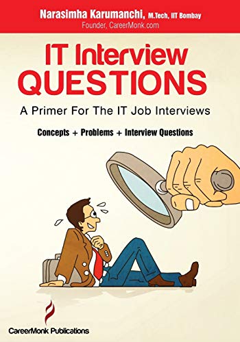 It Interview Questions A Primer For The It Job Interviews Concepts Problems And Interview Questions First Edition Karumanchi