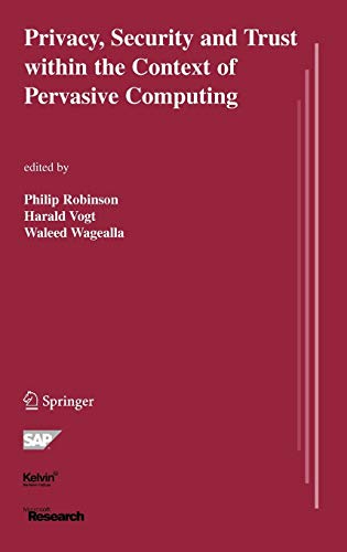 Privacy Security And Trust Within The Context Of Pervasive Computing The Springer International Series In Engineering And Computer Science 780 2005th Edition Philip Robinson