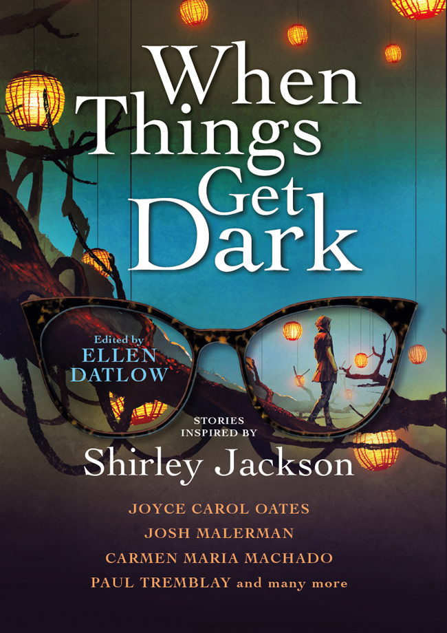 When Things Get Dark Stories Inspired By Shirley Jackson Joyce Carol Oates Josh Malerman Carmen Maria Machado Paul Tremblay