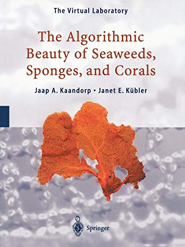 The Algorithmic Beauty Of Seaweeds Sponges And Corals Softcover Reprint Of Hardcover 1st Ed 2001 Jaap A Kaandorp