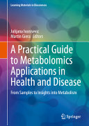 A Practical Guide To Metabolomics Applications In Health And Disease From Samples To Insights Into Metabolism Learning Materials In Biosciences 1st Edition Julijana Ivanisevic