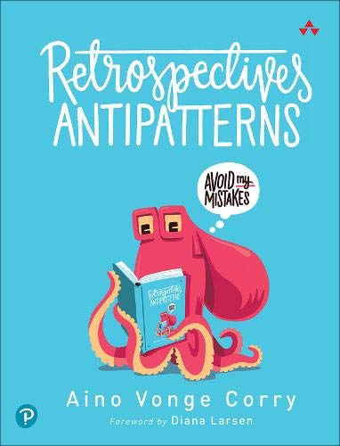 Retrospectives Antipatterns 1st Edition Corry Aino