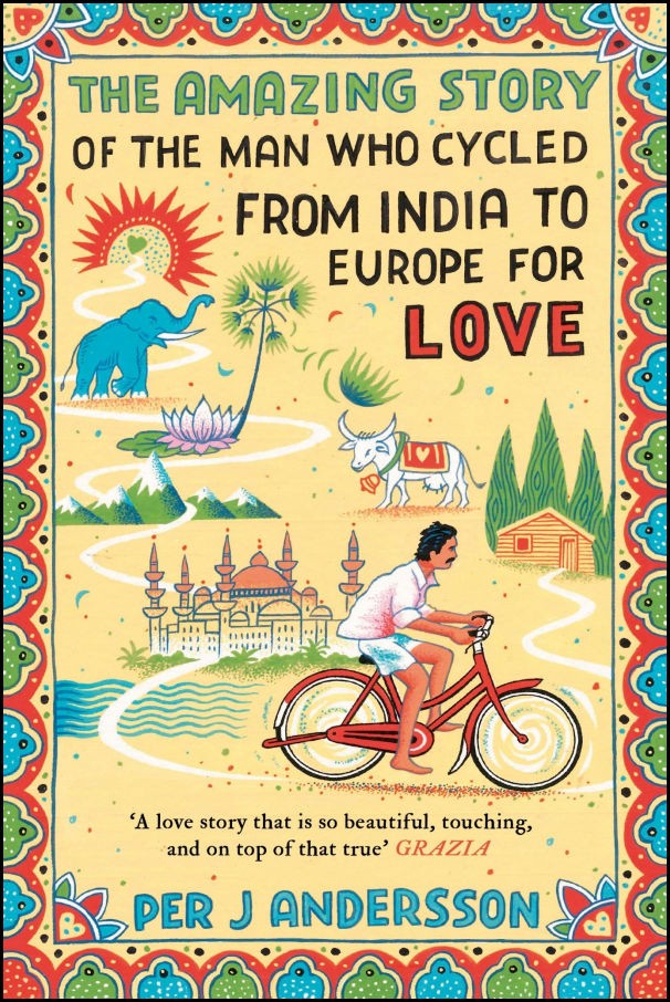 Amazing Story Of The Man Who Cycled From India To Europe For Love Per J Andersson