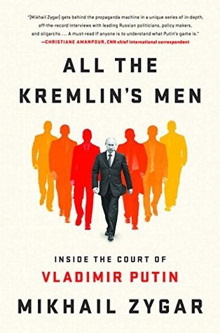 All The Kremlins Men Inside The Court Of Vladimir Putin 1st Edition Zygar