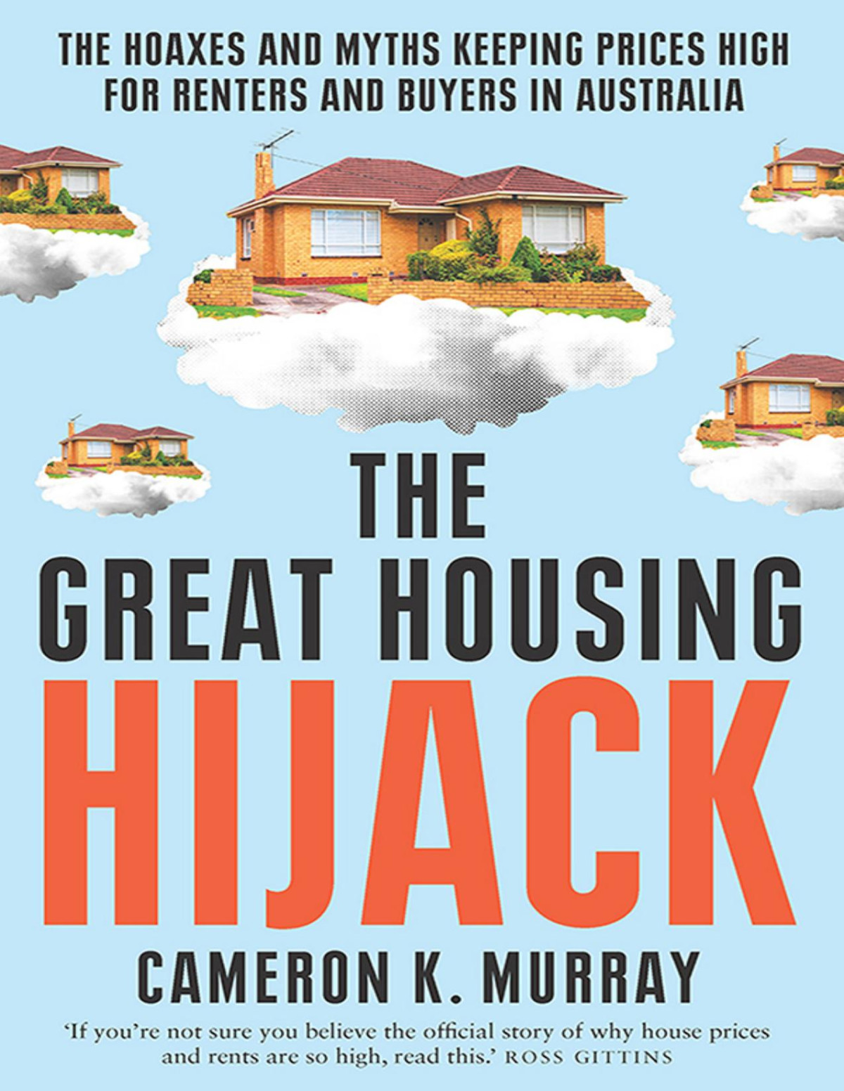 The Great Housing Hijack The Hoaxes And Myths Keeping Prices High For Renters And Buyers In Australia 1st Ebook Ed Cameron K Murray