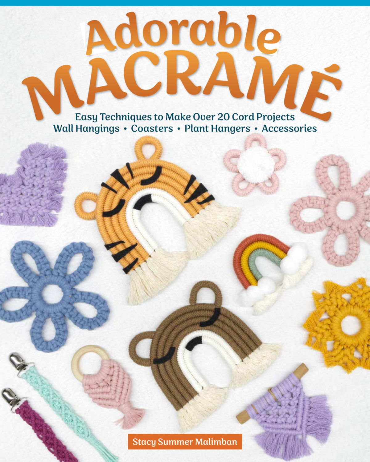 Adorable Macrame Easy Techniques To Make Over 20 Cord Projectswall Hangings Coasters Plant Hangers Accessories Stacy Malimban
