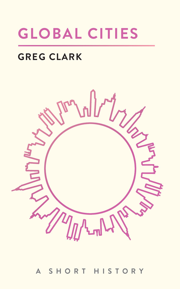 Global Cities A Short History 1st Edition Greg Clark