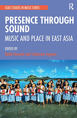 Presence Through Sound Soas Studies In Music 1st Edition Keith Howard