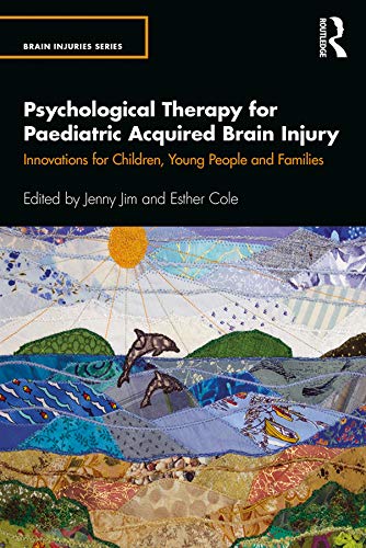 Psychological Therapy For Paediatric Acquired Brain Injury Innovations For Children Young People And Families 1st Edition Jenny Jim