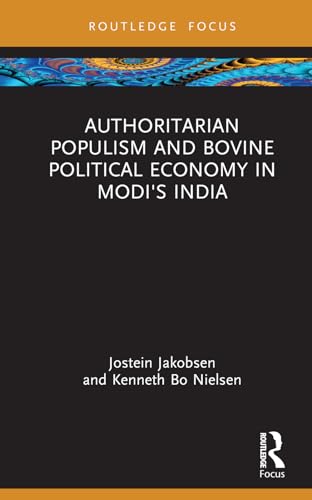 Authoritarian Populism And Bovine Political Economy In Modis India 1st Edition Jakobsen
