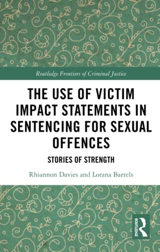 The Use Of Victim Impact Statements In Sentencing For Sexual Offences Stories Of Strength 1st Edition Davies