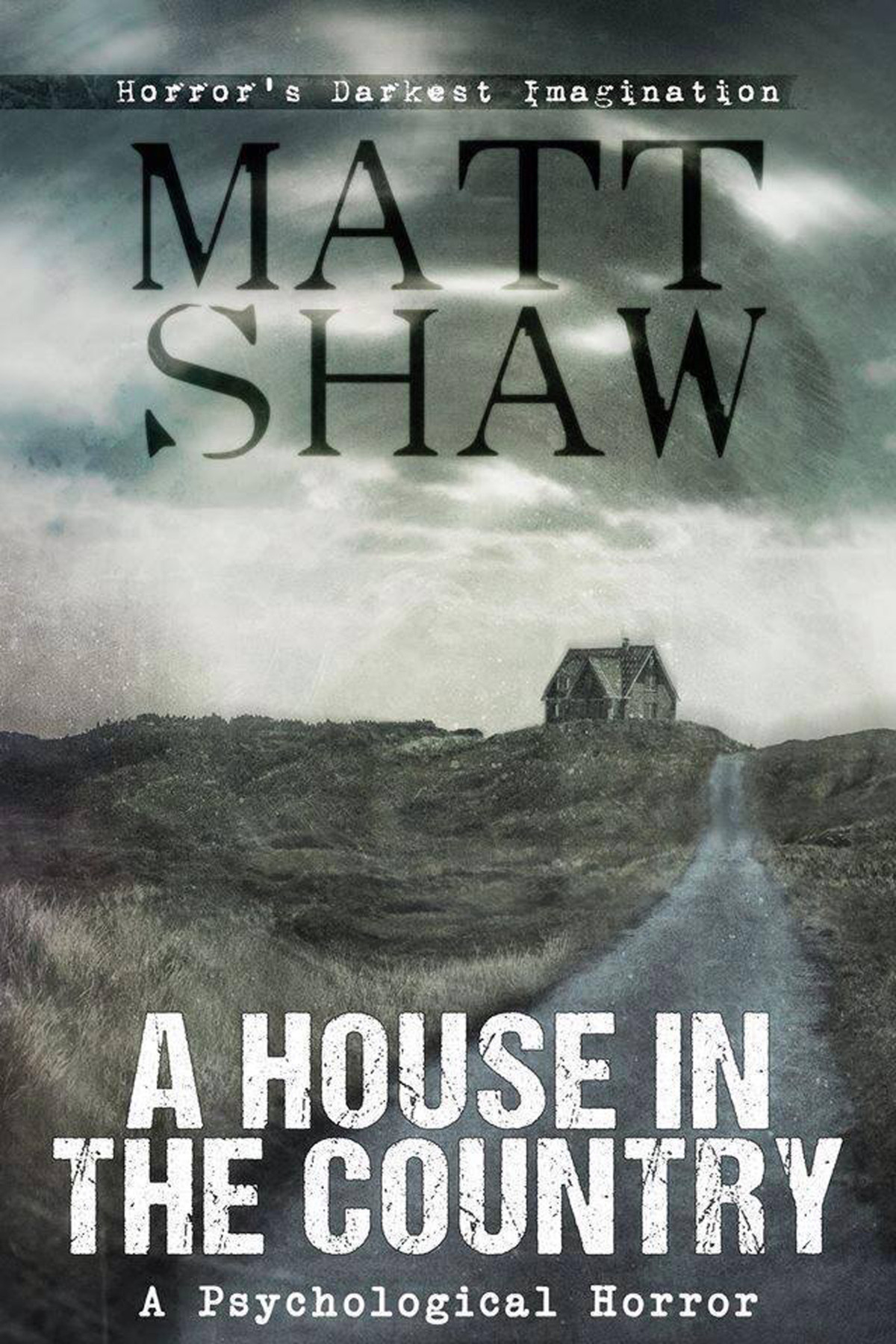 A House In The Country A Tale Of Psychological Horror Shaw Matt