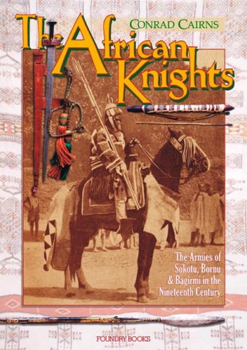 African Knights The Armies Of Sokoto Bornu And Bagirmi In The 19th Century 1st Edition Conrad Cairns