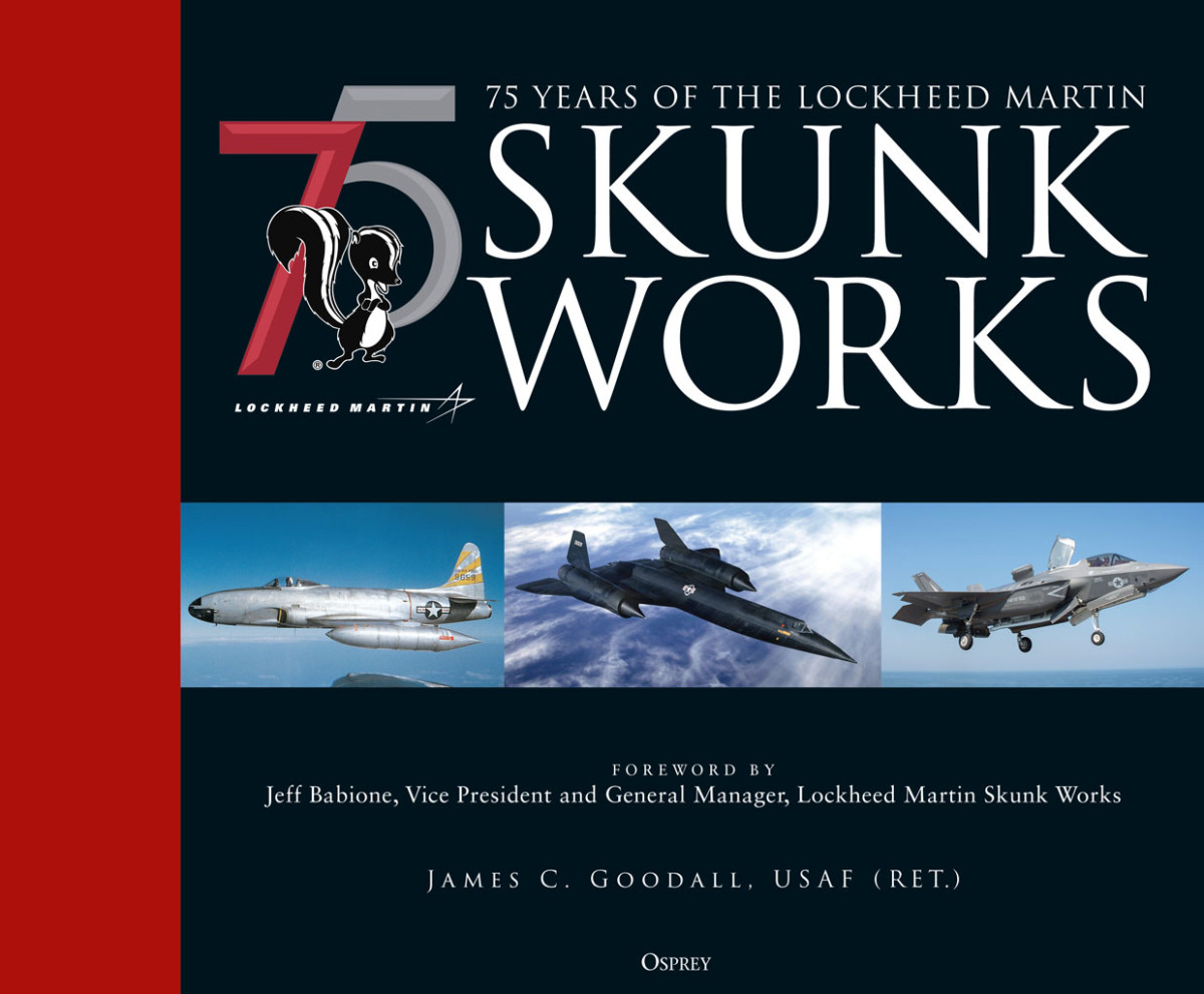 75 Years Of The Lockheed Martin Skunk Works 1st Edition James C Goodall