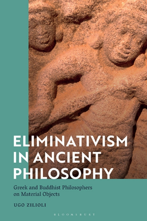 Eliminativism In Ancient Philosophy Greek And Buddhist Philosophers On Material Objects Ugo Zilioli